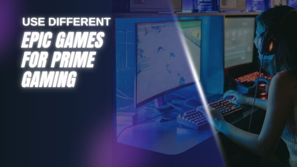 how-to-use-different-epic-games-for-prime-gaming